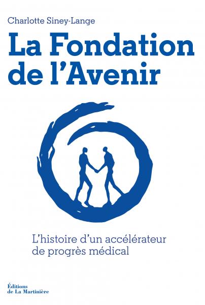 Livre "La Fondation de l'Avenir, l'histoire d'un accélérateur de progrès médical"