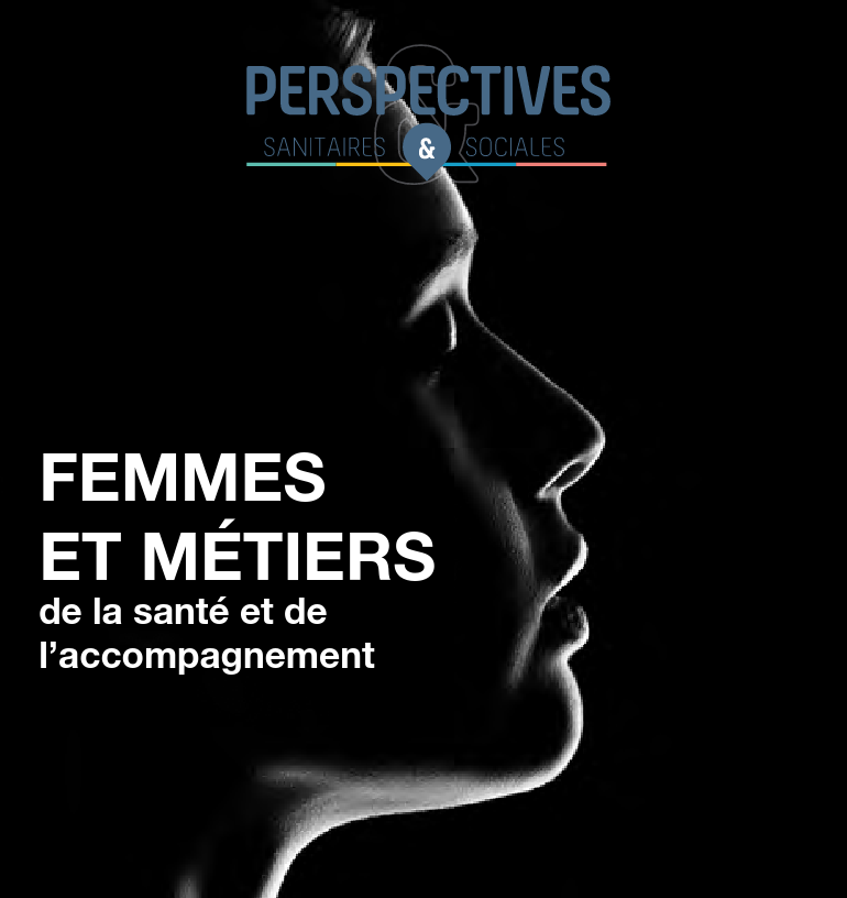 Hors-série du magazine Perspectives Sanitaires & Sociales consacré aux femmes qui exercent des métiers de la santé et de l'accompagnement dans le secteur privé solidaire